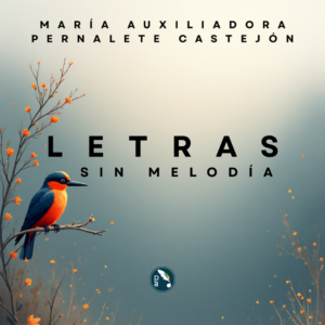 Letras sin Melodía. Por María Auxiliadora Pernalete Castejón